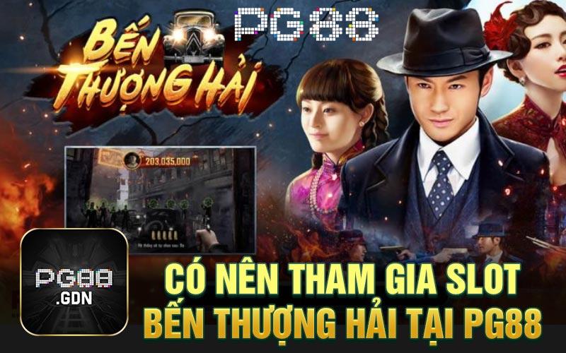 Có nên tham gia slot bến thượng hải tại PG88