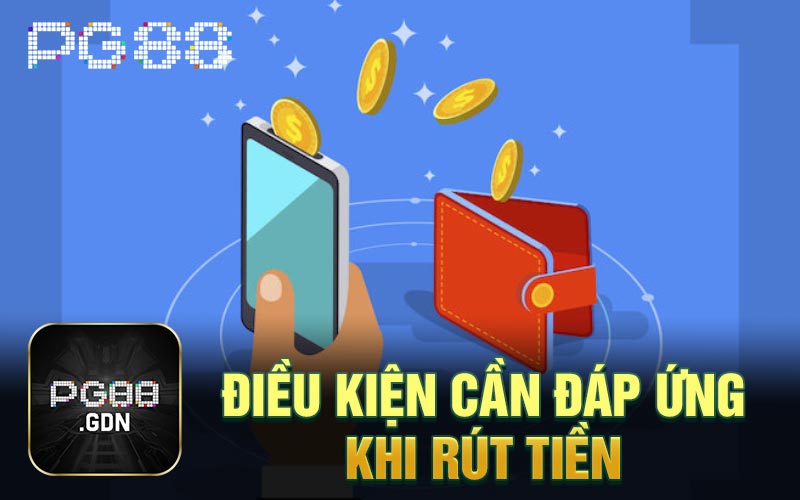 Điều kiện cần đáp ứng khi rút tiền