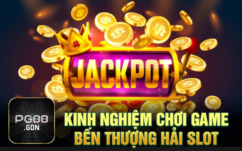 Kinh nghiệm chơi game bến thượng hải slot