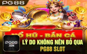 Lý do không nên bỏ qua PG88 slot