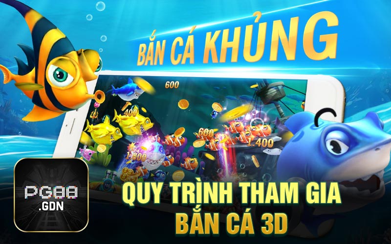 Quy trình tham gia bắn cá 3D